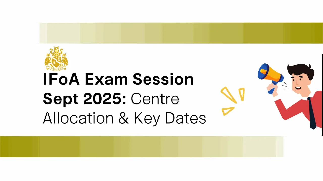IFoA Exam Sept 2025 Session: Centre Allocation & Refund Policy Key Dates