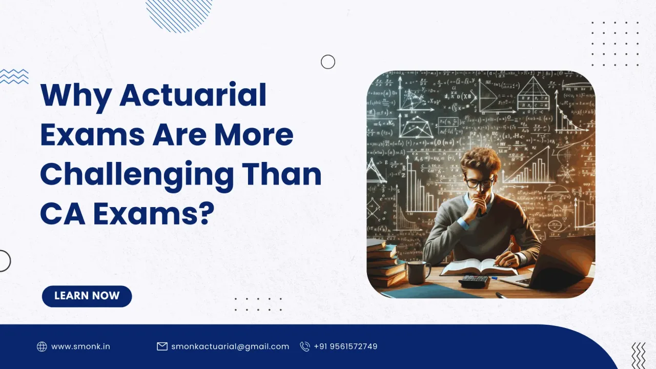 Why Actuarial Exams Are More Challenging Than CA Exams?